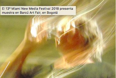 El 13º Miami New Media Festival 2018 presenta muestra en Barcú Art Fair, en Bogotá